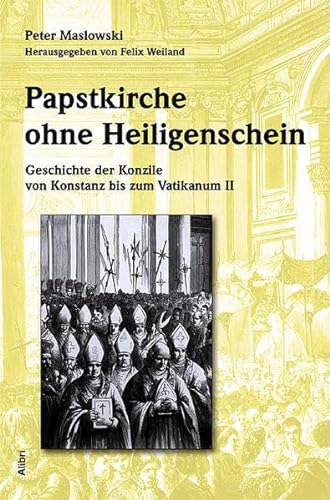 Papstkirche ohne Heiligenschein: Geschichte der Konzile von Konstanz bis zum Vatikanum II